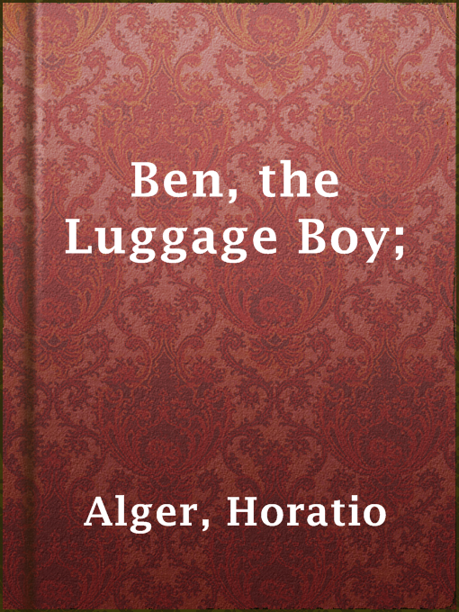 Title details for Ben, the Luggage Boy; by Horatio Alger - Available
